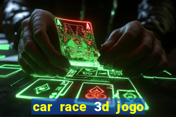 car race 3d jogo de carros